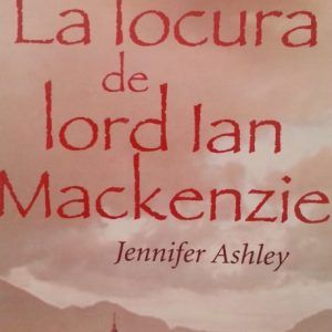 La locura de Lord Ian Mackenzie JENNIFER ASHLEY