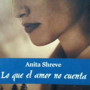 Lo que el amor no cuenta ANITA SHREVE