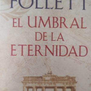 EL UMBRAL DE LA ETERNIDAD Ken Follet