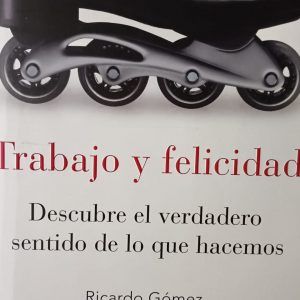 TRABAJO Y FELICIDAD Ricardo Gomez