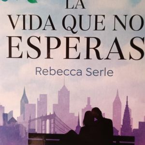 La vida que no esperas REBECCA SERLE