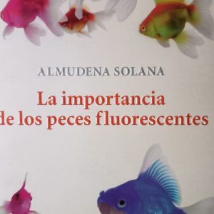 LA IMPORTANCIA DE LOS PECES FLUORESCENTES Almudena Solana