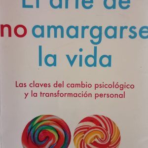 EL ARTE DE NO AMARGARSE LA VIDA Rafael Santandreu