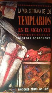 LA VIDA COTIDIANA DE LOS TEMPLARIOS EN EL SIGLO XIII Georges Bordonove LA VIDA COTIDIANA DE LOS TEMPLARIOS EN EL SIGLO XIII Georges Bordonove