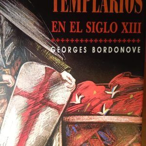 LA VIDA COTIDIANA DE LOS TEMPLARIOS EN EL SIGLO XIII Georges Bordonove
