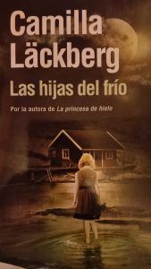 LAS HIJAS DEL FRÍO Camilla Läckberg